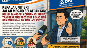 Kepala Unit BRI Jalan Mesjid Selatpanjang Belum Tanggapi Konfirmasi Media, Transparansi Prosedur Penagihan dan Penjualan Agunan Jadi Sorotan
