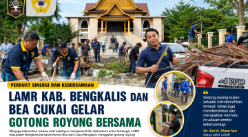 Perkuat Sinergi dan Kebersamaan, LAMR Kabupaten Bengkalis dan Bea Cukai Gelar Gotong Royong Bersama